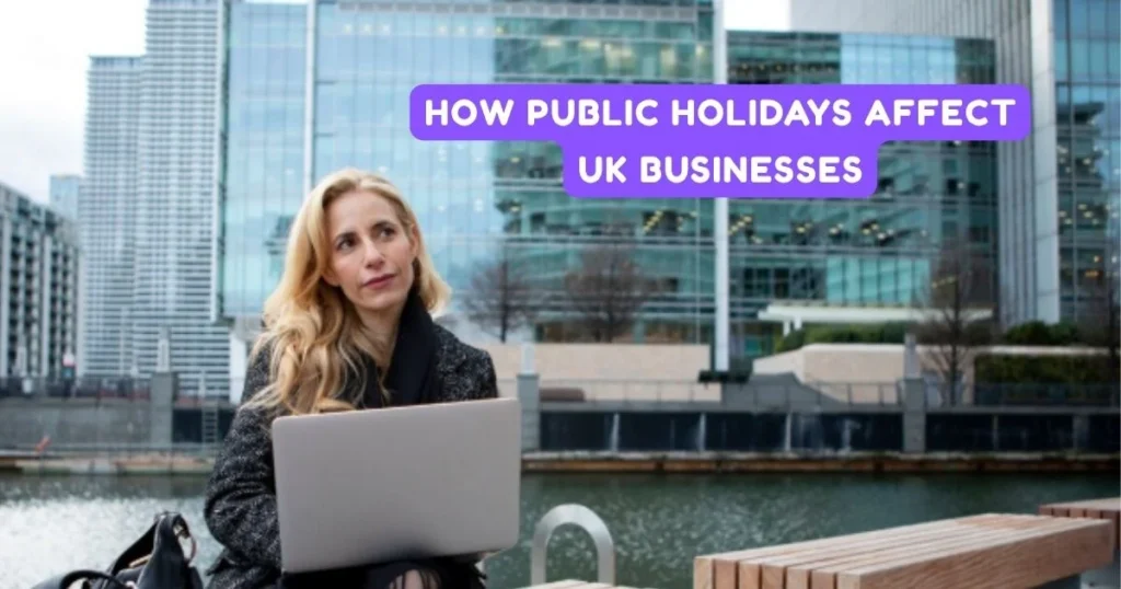How Public Holidays Affect UK Businesses